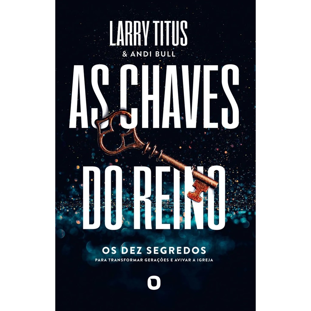 As Chaves Do Reino: Os 10 segredos para transformar gerações e avivar a igreja | Larry Titus - Books & Magazines