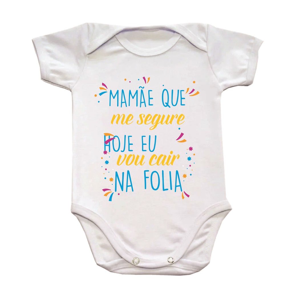 Body Bebê Carnaval 2026 Mamãe que me segure hoje eu vou cair na folia Bloquinho Roupa Menino Menina