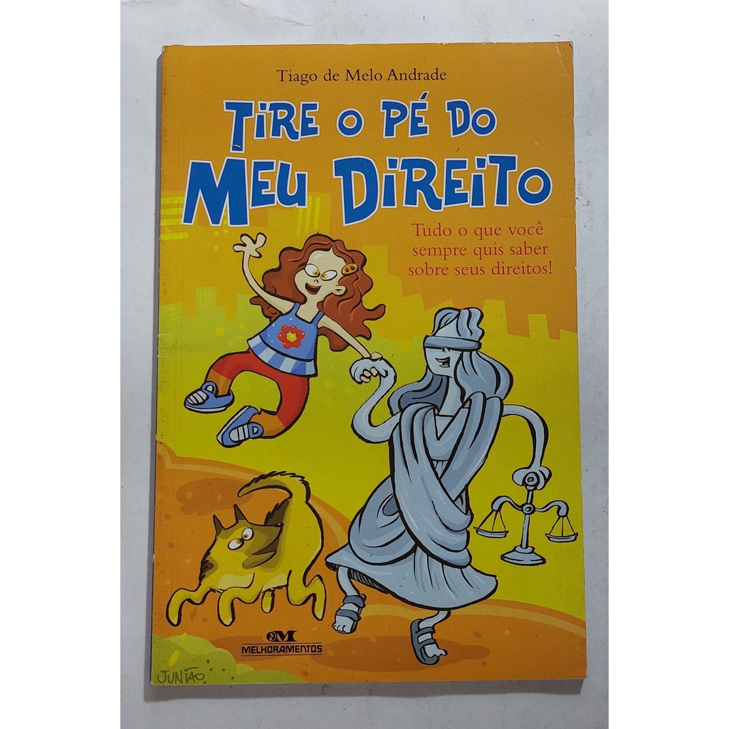 Tire O Pé Do Meu Direito: Tudo O Que Você Queria Saber Sobre Seus Direitos! de Tiago De Melo Andrade