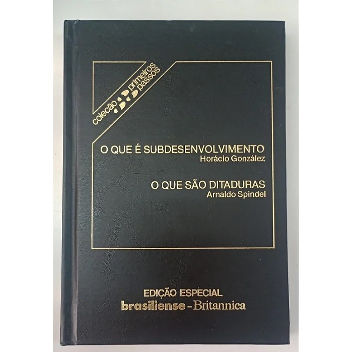 Col. Primeiros Passos - O que é Subdesenvolvimento / O que são Ditaduras autor Horácio González; Arnaldo Spindel