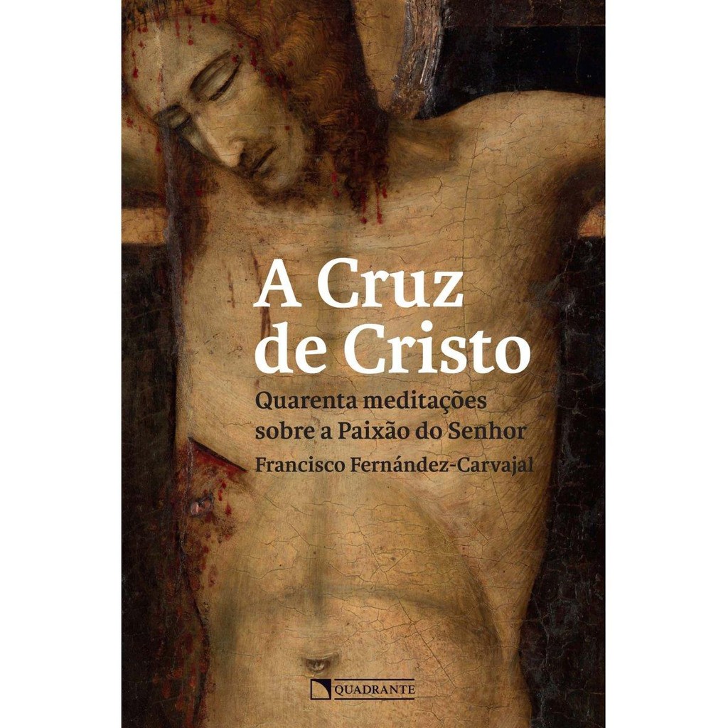 Imagem A cruz de Cristo - Quarenta meditações sobre a Paixão do Senhor