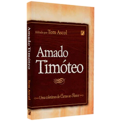 Amado Timóteo | Tom Ascol, Uma Coletânea De Cartas Ao Pastor