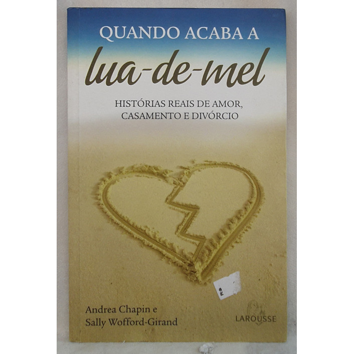 Livro Quando Acaba a Lua-de-Mel - Andrea Chapin e Sally Wofford-Girard - Editora Larousse