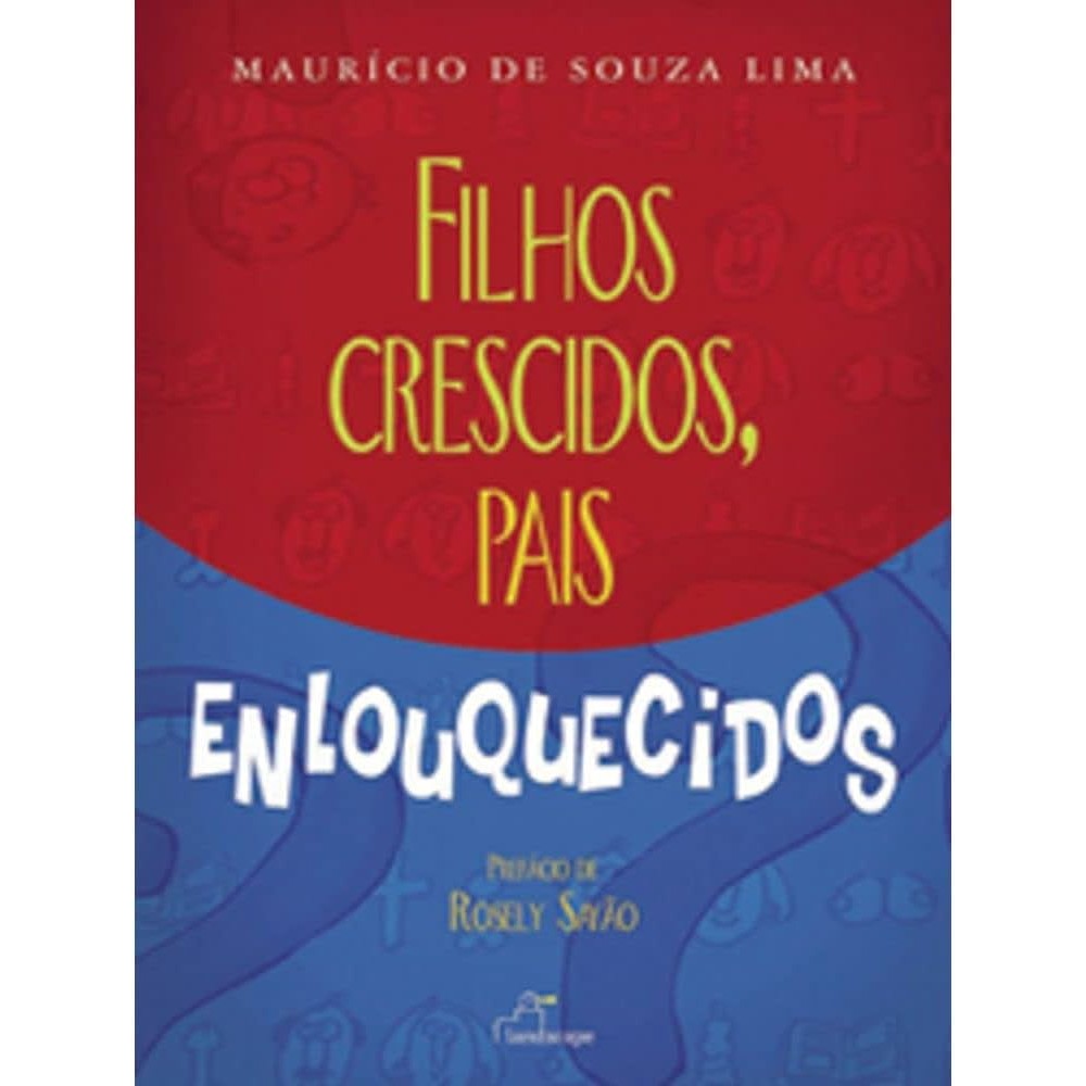 Filhos crescidos, pais enlouquecidos autor Maurício de Souza Lima