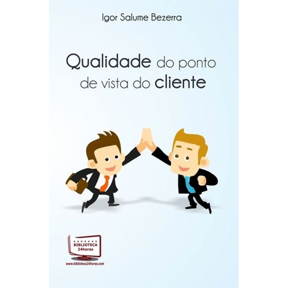 Livro: Qualidade do Ponto de Vista do Cliente Autor: Igor Salume Bezerra (Novo, Lacrado)