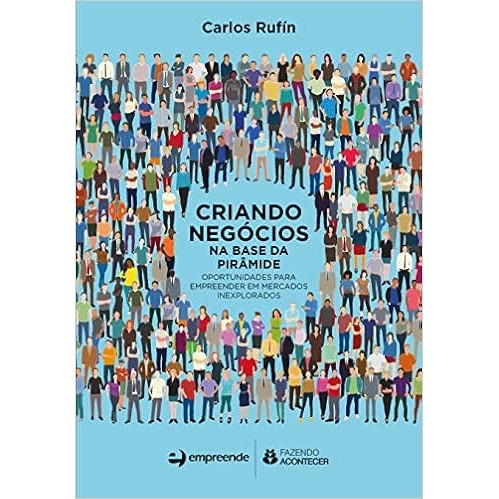 Criando Negócios na Base da Pirâmide:Oportunidades Para Empreender em Mercados Inexplorados
