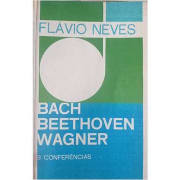 Bach Beethoven Wagner de Flavio Neves 7329958
