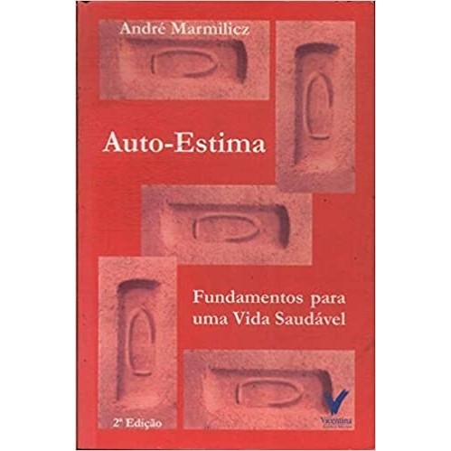 AUTO-ESTIMA - FUNDAMENTOS PARA UMA VIDA MAIS SAUDÁVEL autor ANDRÉ MARMILICZ