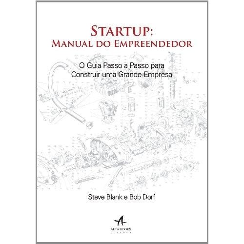 Startup. Manual Do Empreendedor. O Guia Passo A Passo Para Construir Uma Grande Empresa de Steve Blank 7346683
