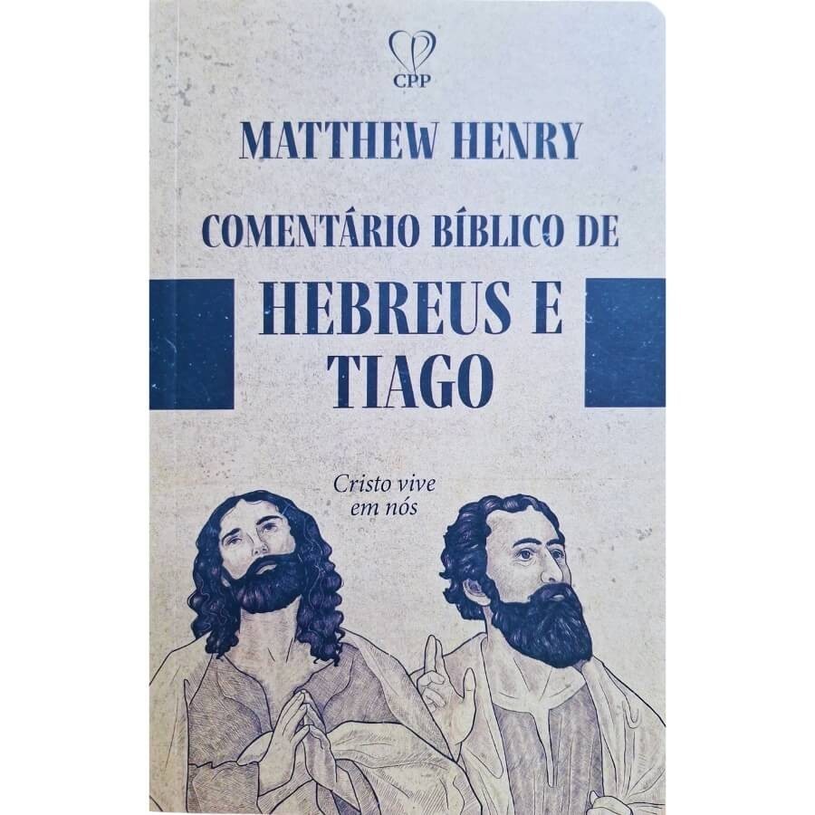 Livro Físico Comentário Bíblico de Hebreus e Tiago: Cristo Vive em Nós Matthew Henry