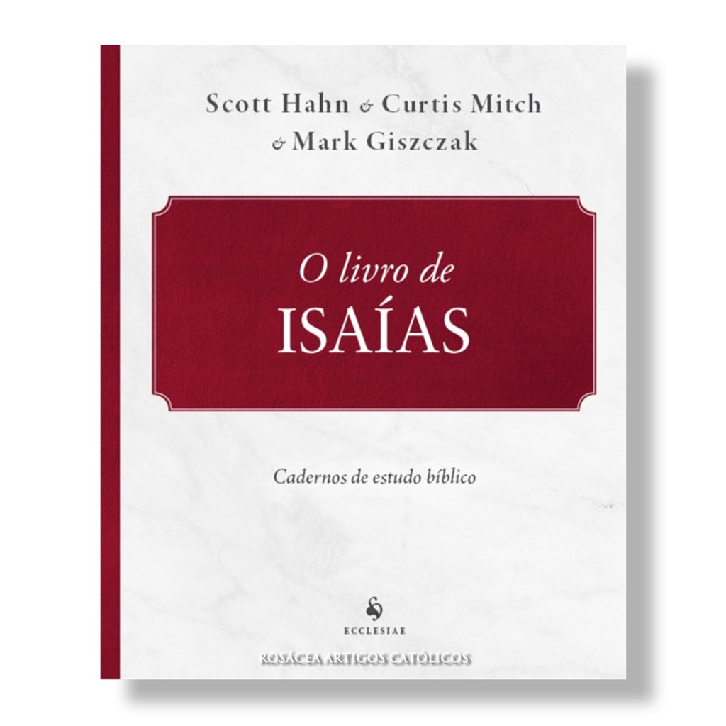 O Livro de Isaías - Cadernos de estudo bíblico - Curtis Mitch , Mark Giszczak e Scott Hahn