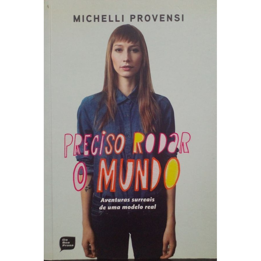 Preciso rodar o mundo: Aventuras surreais de uma modelo real autor Provensi, Michelli