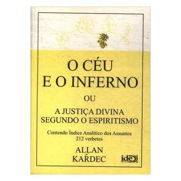 O Céu e o Inferno Ou a Justiça Divina Segundo o Espiritismo de Allan Kardec 7323727