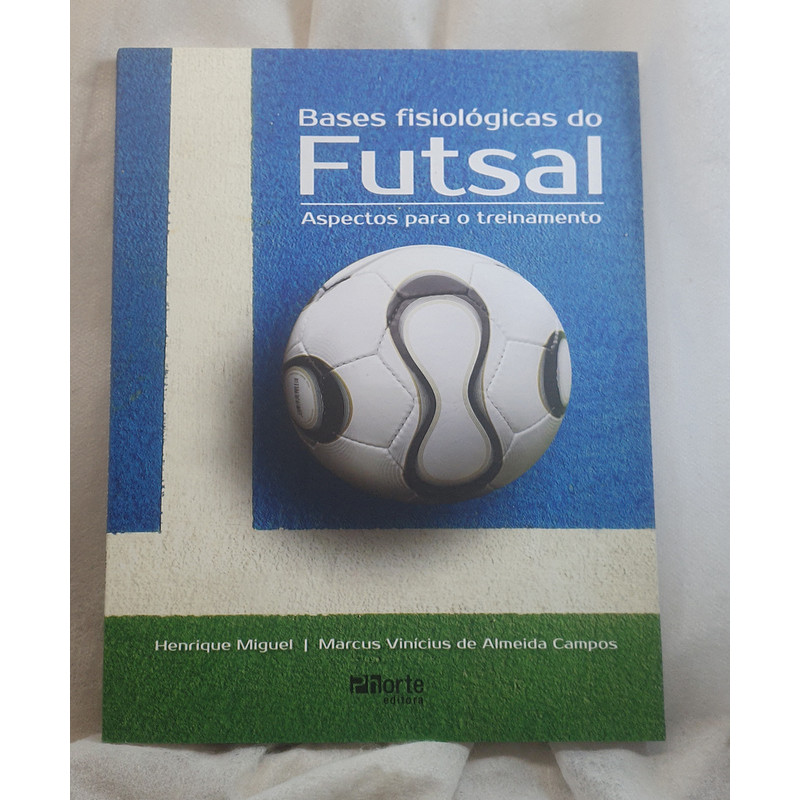 Livro Bases Fisiológicas do Futsal - Aspectos Para o Treinamento - Henrique Miguel ; Marcus Vinícius de A Campos - Edito
