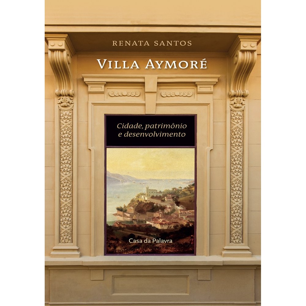 Livro: Villa Aymoré - cidade, patrimônio e desenvolvimento Autor: Renata Santos (Novo, Lacrado)