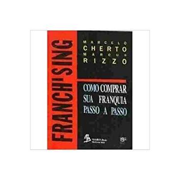 Franchising: Como Comprar Sua Franquia Passo a Passo autor Marcelo Cherto; Marcus Rizzo