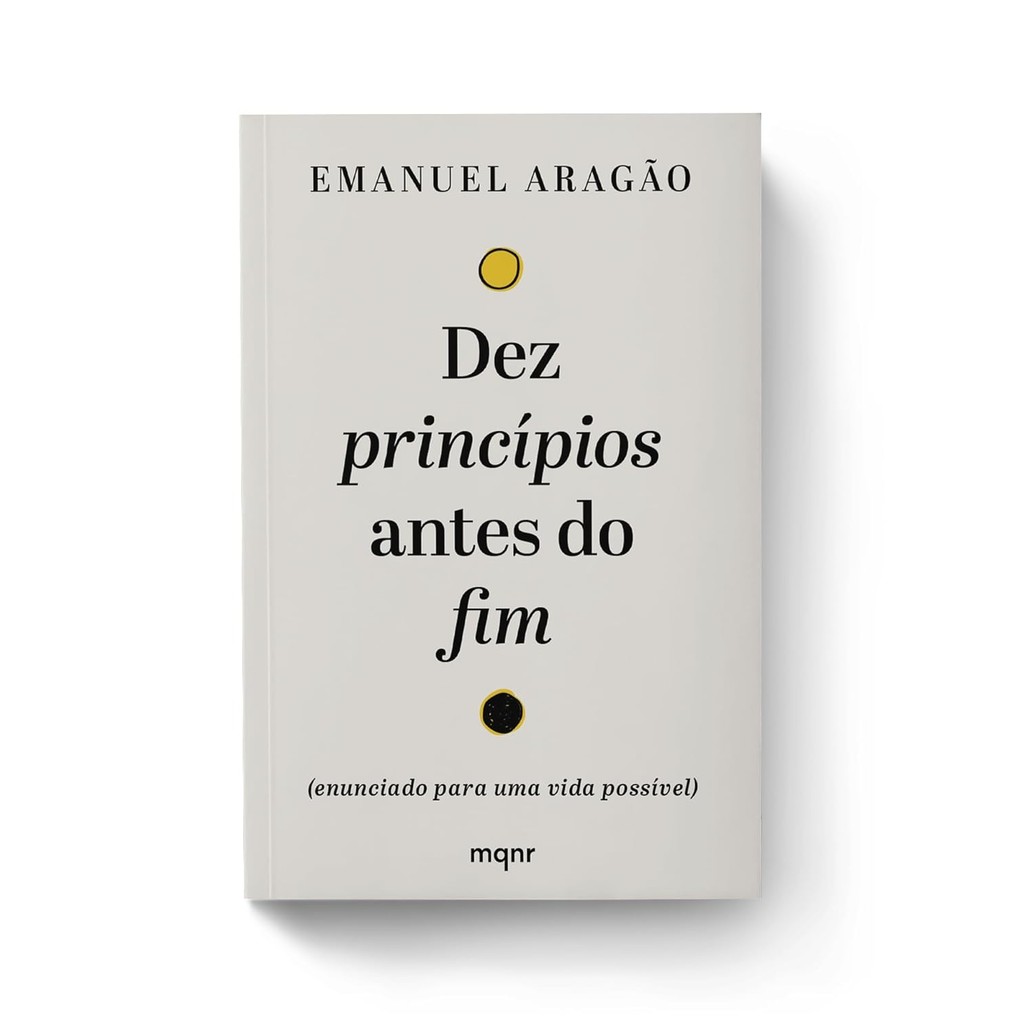 Dez princípios antes do fim: Enunciado para uma vida possível | Emanuel Aragão em Oferta na Shopee