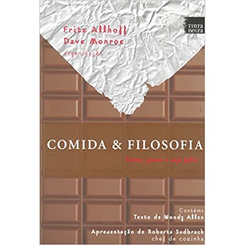 Livro Comida e Filosofia Coma, Pense e Seja Feliz de Fritz Allhoff & Dave Monroe, traduzido por Marina Herrmann 7310481