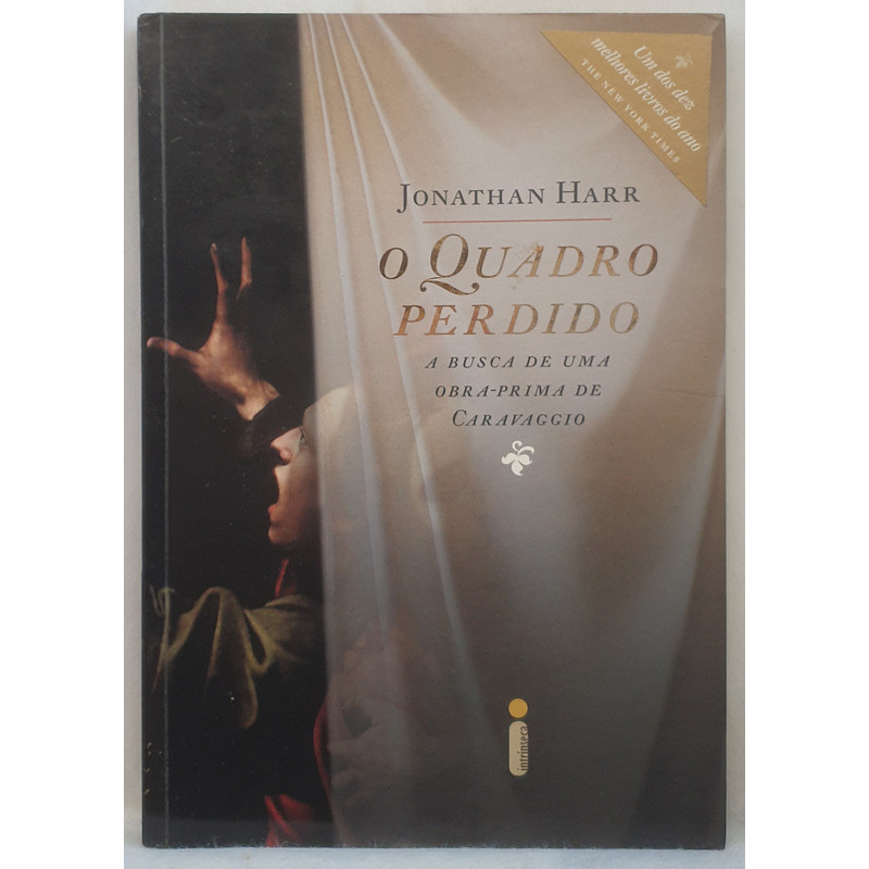Livro O Quadro Perdido - A Busca de uma Obra-Prima de Caravaggio - Jonathan Harr - Intrínseca
