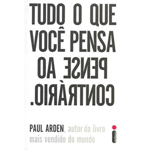 Tudo o Que Você Pensa, Pense ao Contrário de Paul Arden