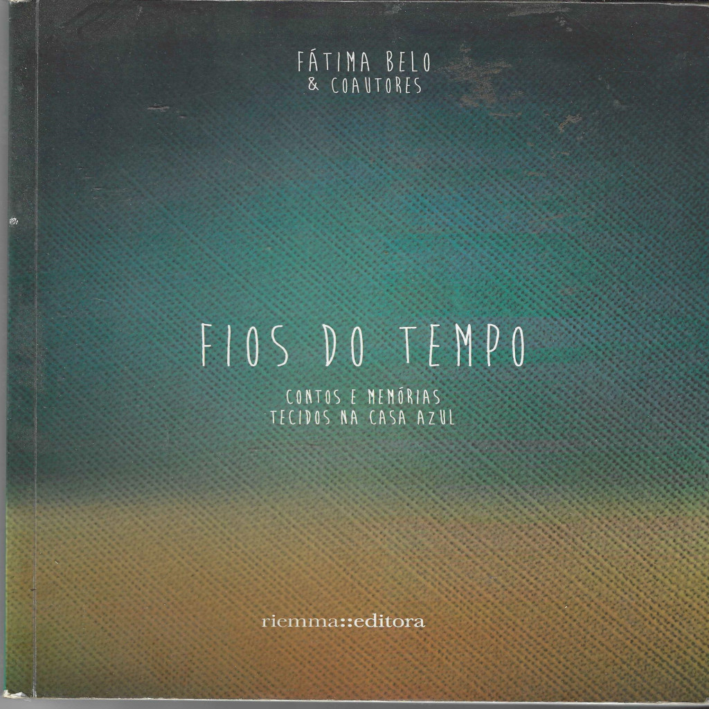 Fios do tempo: Contos e Memórias Tecidos na Casa Azul autor Fátima Belo & Coautores