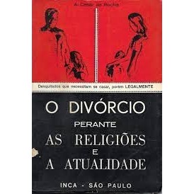 O Divórcio Perante as Religiões e a Atualidade autor A. Cesar da Rocha