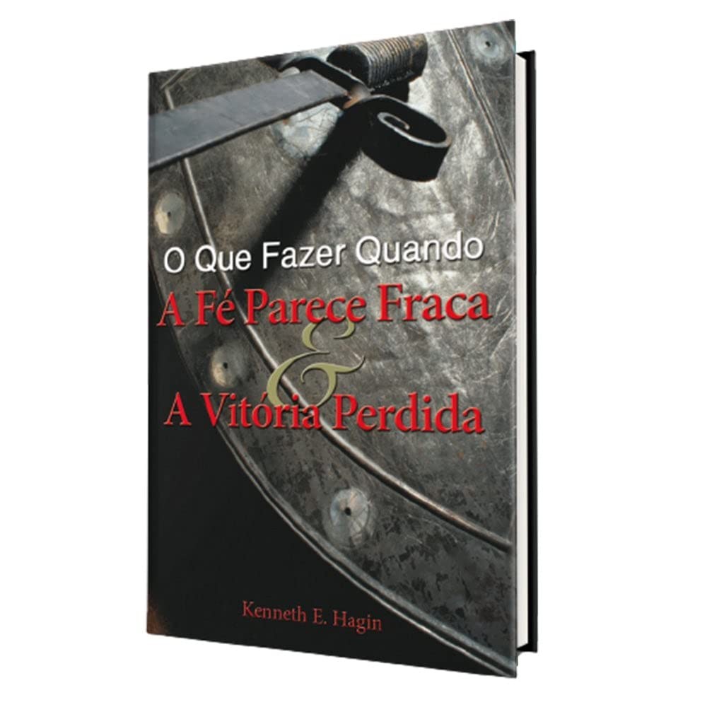O que Fazer Quando a Fé Parece Fraca e a Vitória Perdida? | Kenneth E. Hagin - Books & Magazines