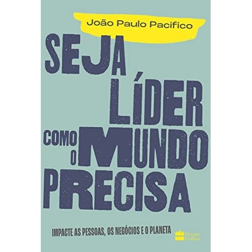 Livro Administração Seja Líder Como O Mundo Precisa Impacte as pessoas, os negócios e o planeta de João Paulo 7311799
