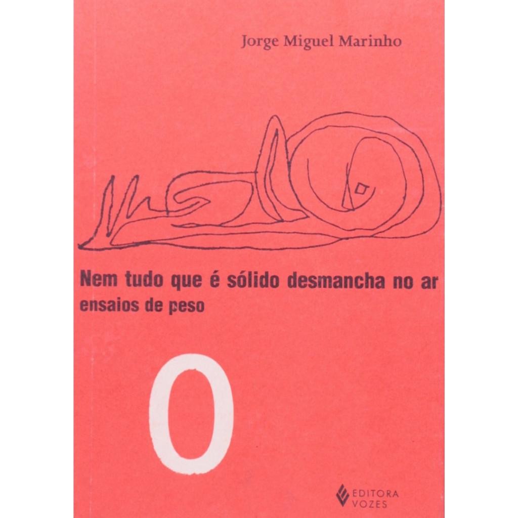 Livro: Nem Tudo o que é Sólido Desmancha no Ar Autor: Jorge Miguel Marinho (Outlet)