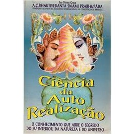 Ciência da Auto Realização o Conhecimento Que Abre o Segredo de A C Bhaktivedanta Swami Prabhupãda 7335339