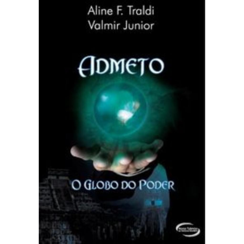 Livro: Admeto - O Globo do Poder Autor: Aline F. Valmir Jr. Traudi (Outlet)