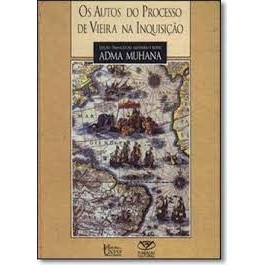 Os Autos do Processo de Vieira na Inquisição autor Adma Muhana (Edição, Transcrição, Glossário e Notas)