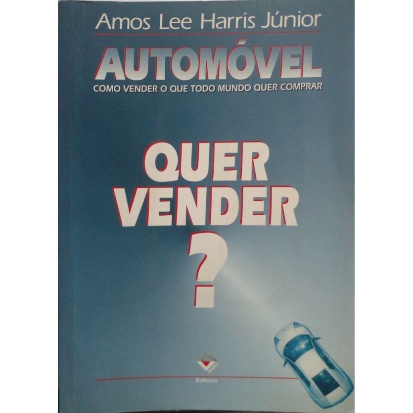Automóvel: Como vender o que todo mundo quer comprar. Quer vender? autor Harris Júnior, Amos Lee