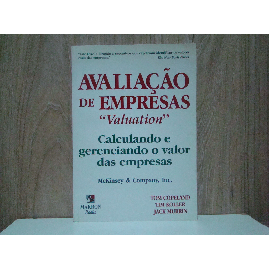 Avaliação de Empresas "Valuation" - Calculando e gerenciando o valor da empresas