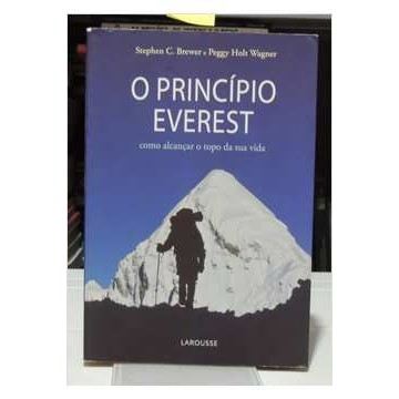 O Princípio Everest - Como Alcançar o Topo da Sua Vida de Stephen C. Brewer; Peggy Holt Wagner
