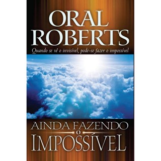 Ainda Fazendo o Impossível | Oral Roberts em Oferta na Shopee