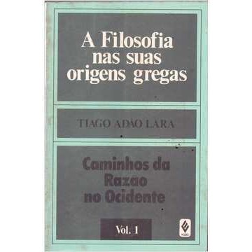 A Filosofia Nas Suas Origens Gregas - Caminhos da Razão no Ocidente V1 de Tiago Adão Lara 7325161