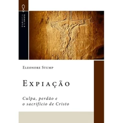 Expiação | Culpa, Perdão e o Sacrifício de Cristo | Eleonore Stump