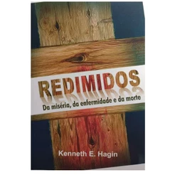 Redimidos Da Miséria da Enfermidade e da Morte | Kenneth E. Hagin