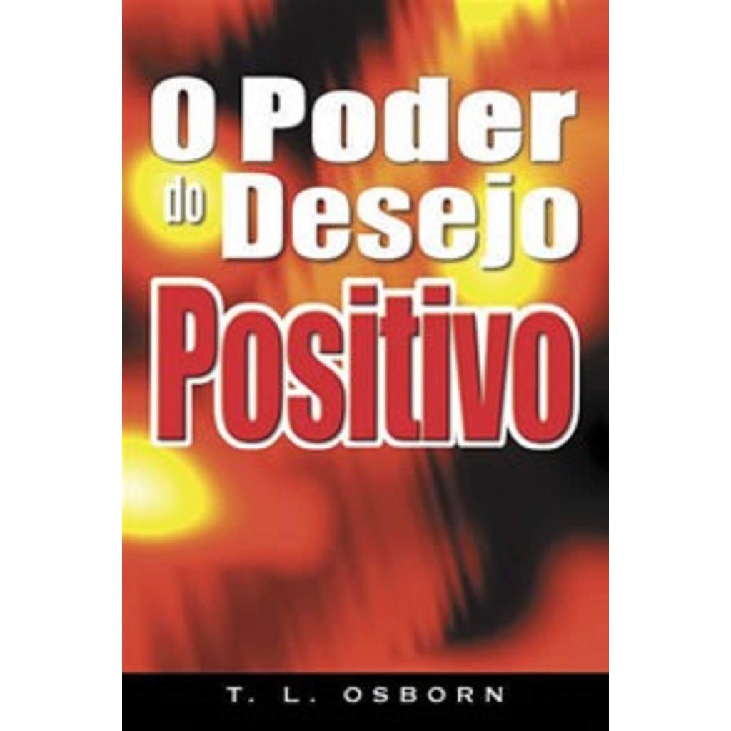 O Poder do Desejo Positivo | T.l. Osborn