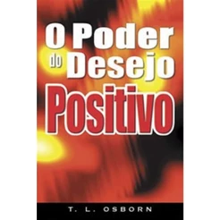 O Poder do Desejo Positivo | T.l. Osborn