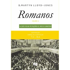 Romanos vol. 6 | A Lei: suas funções e seus limites | Nova Edição | D.M. Lloyd-Jones