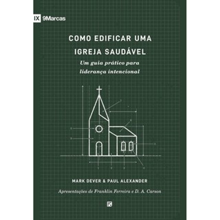 Como edificar uma igreja saudável: Um guia prático para liderança intencional | Mark Dever em Oferta na Shopee