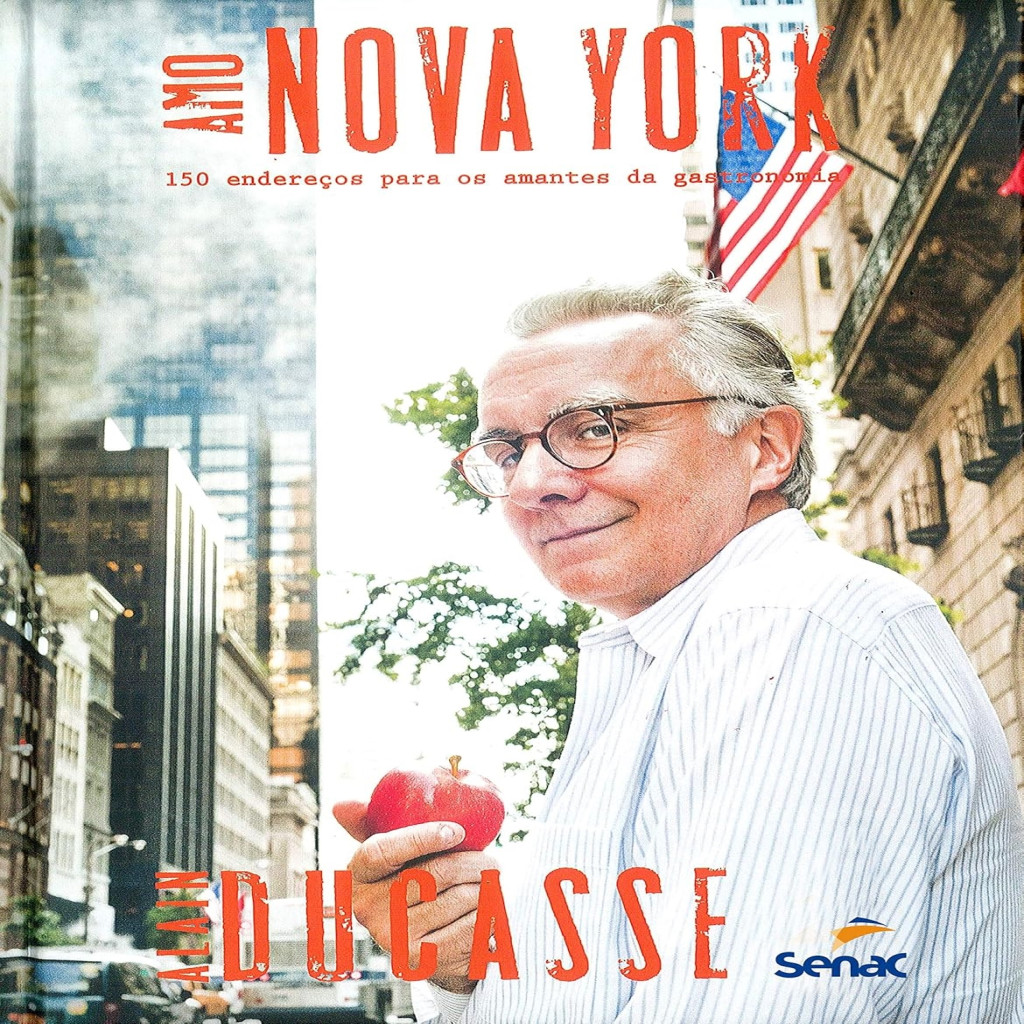 Amo Nova York : 150 endereços para amantes da gastronomia autor Alain Ducasse