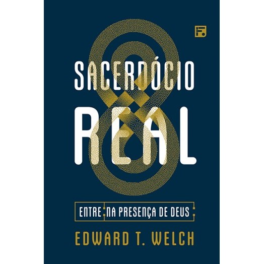 Sacerdócio Real – Edward T. Welch | Sua Identidade em Cristo | Editora Fiel | Envio em 24h Úteis