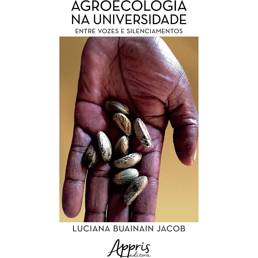 Agroecologia na universidade entre vozes e silenciamentos autor Luciana Buainain Jacob