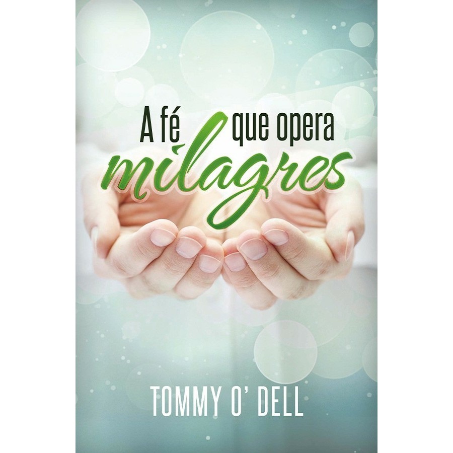A Fé Que Opera Milagres | Tommy O' Dell em Oferta na Shopee