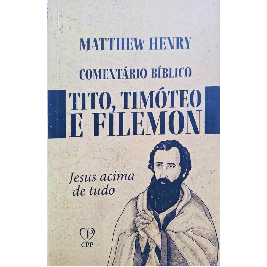 Livro Físico Comentário Bíblico Tito, Timóteo e Filemon: Jesus Acima de Tudo Matthew Henry