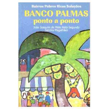 Bairros Pobres, Ricos Soluções: Banco Palmas, Ponte a Ponto de João Joaquim de M. Neto Segundo e Sandra M... 7073314
