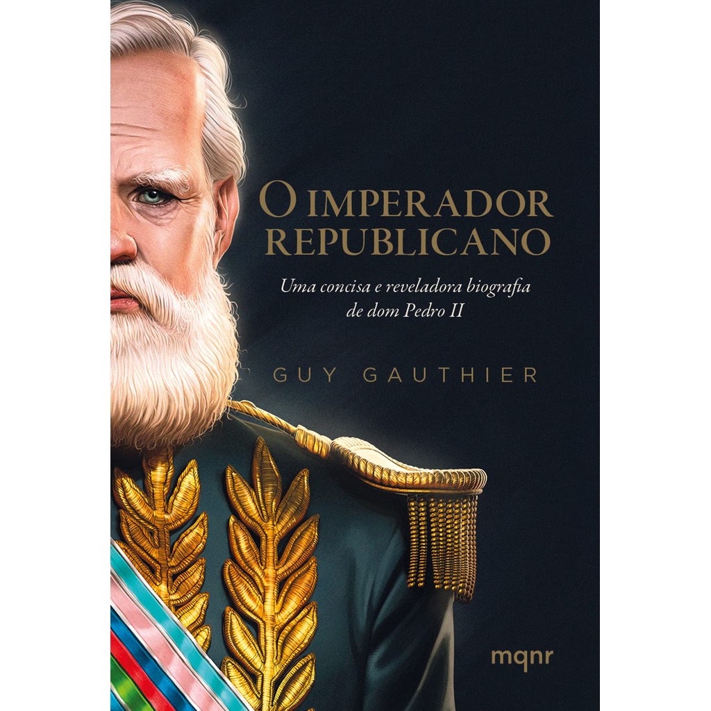 O imperador republicano: Uma concisa e reveladora biografia de dom Pedro II | Guy Gauthier em Oferta na Shopee